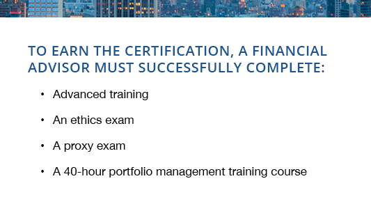 To earn the certification_ a financial advisor must successfully complete.png